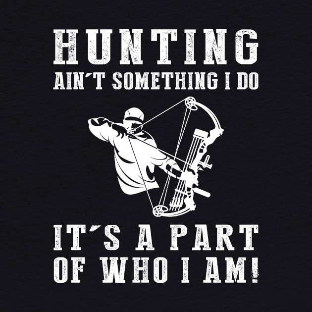 Born to Hunt - Hunting Ain't Something I Do, It's Who I Am! Funny Hunting Tee by MKGift